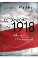 Okładka książki Listopadowe dni - 1918. Kalendarium narodzin...