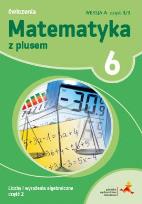 Okładka książki MATEMATYKA Z PLUSEM ĆWICZENIA DLA KLASY 6 LICZBY I WYRAŻENIA ALGEBRAICZNE WERSJA A CZĘŚĆ 1/3 SZKOŁA PODSTAWOWA
