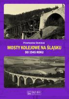 Okładka książki Mosty kolejowe na Śląsku do 1945 roku