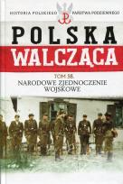 Okładka książki Polska Walcząca Tom 58 Narodowe Zjednoczenie Wojskowe