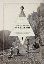 Okładka książki SIELANKOWANIE POD TATRAMI ŻYCIE CODZIENNE I NIECODZIENNE ZAKOPANEGO W XIX WIEKU