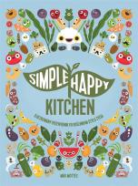 Okładka książki SIMPLE HAPPY KITCHEN ILUSTROWANY PRZEWODNIK PO ROŚLINNYM STYLU ŻYCIA