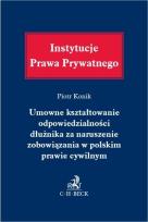 Okładka książki Umowne kształtowanie odpowiedzialności dłużnika...