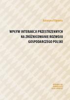 Okładka książki Wpływ interakcji przestrzennych na zróżnicowanie rozwoju gospodarczego Polski