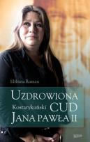 Okładka książki Uzdrowiona Kostarykański Cud Jana Pawła II