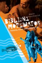 Okładka książki BIBLIJNY MOTYWATOR HISTORIE KTÓRE ZMIENIAJĄ ŻYCIE