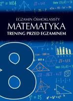 Okładka książki EGZAMIN ÓSMOKLASISTY MATEMATYKA TRENING PRZED EGZAMINEM