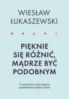 Okładka książki PIĘKNIE SIĘ RÓŻNIĆ MĄDRZE BYĆ PODOBNYM O POŻYTKACH DOSTRZEGANIA PODOBIEŃSTWA MIĘDZY LUDŹMI