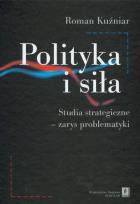 Okładka książki Polityka i siła studia strategiczne zarys problematyki