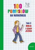 Okładka książki 100 POMYSŁÓW NA KATECHEZĘ BIBLIA I CZASY JEZUSA