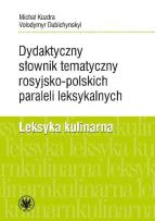 Okładka książki Dydaktyczny słownik tematyczny rosyjsko-polskich paraleli leksykalnych. Leksyka kulinarna