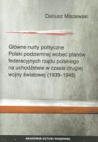 Okładka książki Główne nurty polityczne Polski podziemnej wobec planów federacyjnych rządu polskiego