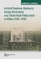 Okładka książki Instytut Naukowo-Badawczy Europy Wschodniej oraz Szkoła Nauk Politycznych w Wilnie (1930-1939)