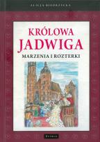 Okładka książki KRÓLOWA JADWIGA MARZENIA I ROZTERKI WYD. 2