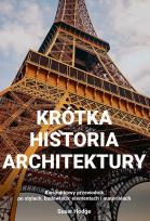 Okładka książki Krótka historia architektury   Kieszonkowy przewodnik po stylach, budowlach, elementach i materiałac