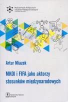 Okładka książki MKOL i FIFA jako aktorzy stosunków międzynarodowych