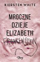 Okładka książki MROCZNE DZIEJE ELIZABETH FRANKENSTEIN