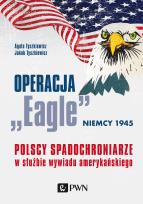 Okładka książki OPERACJA EAGLE NIEMCY 1945 POLSCY SPADOCHRONIARZE W SŁUŻBIE AMERYKAŃSKIEGO WYWIADU