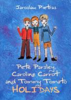 Okładka książki Pete Parsley, Caroline Carrot and Tommy Tomato Holidays