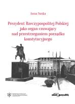 Okładka książki Prezydent Rzeczypospolitej Polskiej jako organ czuwający nad przestrzeganiem porządku konstytucyjnego