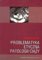 Okładka książki Problematyka etyczna patologii ciąży
