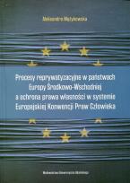 Okładka książki Procesy reprywatyzacyjne w państwach Europy Środkowo-Wschodniej a ochrona prawa własności w systemie Europejskiej Konwencji Praw Człowieka