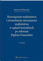 Okładka książki Rozwiązanie małżeństwa i stwierdzenie nieważności małżeństwa w sądach kościelnych po reformie Papieża Franciszka