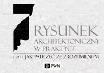 Okładka książki RYSUNEK ARCHITEKTONICZNY W PRAKTYCE CZYLI JAK PATRZEĆ ZE ZROZUMIENIEM