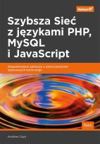 Okładka książki SZYBSZA SIEĆ Z JĘZYKAMI PHP MYSQL I JAVASCRIPT ZAAWANSOWANE APLIKACJE Z WYKORZYSTANIEM NAJNOWSZYCH TECHNOLOGII