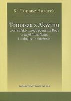 Okładka książki Tomasza z Akwinu teoria afektywnego poznania Boga oraz jej filozoficzne i teologiczne założenia