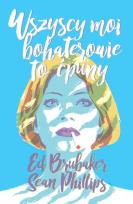 Okładka książki Wszyscy moi bohaterowie to ćpuny