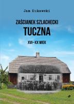 Okładka książki ZAŚCIANEK SZLACHECKI TUCZNA XVI-XX WIEK