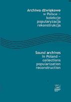 Opakowanie Archiwa dźwiękowe w Polsce - kolekcje popularyzacja rekonstrukcja