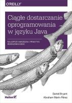 Okładka książki CIĄGŁE DOSTARCZANIE OPROGRAMOWANIA W JĘZYKU JAVA NAJLEPSZE NARZĘDZIA I PRAKTYKI WDRAŻANIA KODU