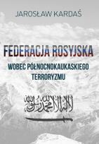 Okładka książki Federacja rosyjska wobec północnokaukaskiego terroryzmu