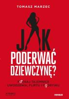Okładka książki Jak poderwać dziewczynę? Poznaj tajemnice uwodzenia, flirtu i podrywu. Wydanie 2