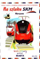 Okładka książki Na szlaku SKM. Warszawa. Kolorowy portret miasta