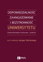 Okładka książki ODPOWIEDZIALNOŚĆ ZAANGAŻOWANIE I BEZSTRONNOŚĆ UNIWERSYTETU UWARUNKOWANIA KULTUROWE I PRAWNE