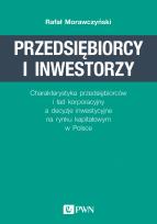 Okładka książki PRZEDSIĘBIORCY I INWESTORZY CHARAKTERYSTYKA PRZEDSIĘBIORCÓW I ŁAD KORPORACYJNY A DECYZJE INWESTYCYJNE NA RYNKU KAPITAŁOWYM W POLSCE