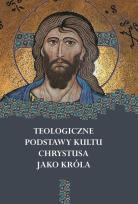 Opakowanie Teologiczne podstawy kultu Chrystusa jako Króla
