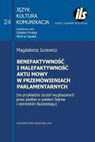 Okładka książki Benefaktywność i malefaktywność aktu mowy w przemówieniach parlamentarnych