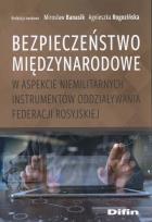 Okładka książki Bezpieczeństwo międzynarodowe w aspekcie niemilitarnych instrumentów oddziaływania Federacji Rosyjskiej