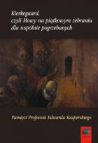 Okładka książki Kierkegaard czyli Mowy na piątkowym zebraniu wspólnie pogrzebanych