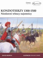 Okładka książki Kondotierzy 1300-1500 Niesławni włoscy najemnicy