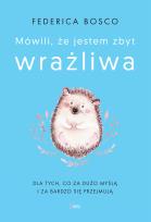Okładka książki Mówili, że jestem zbyt wrażliwa