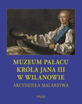Okładka książki MUZEUM PAŁACU KRÓLA JANA III W WILANOWIE ARCYDZIEŁA MALARSTWA