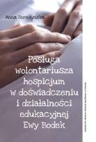 Okładka książki Posługa wolontariusza hospicjum w doświadczeniu i działalności edukacyjnej Ewy Bodek