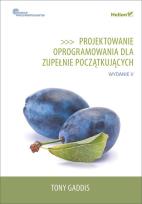 Okładka książki PROJEKTOWANIE OPROGRAMOWANIA DLA ZUPEŁNIE POCZĄTKUJĄCYCH OWOCE PROGRAMOWANIA WYD. 5