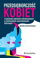 Okładka książki Przedsiębiorczość kobiet a działalność podmiotów mikrofinansowych w zróżnicowanych uwarunkowaniach k
