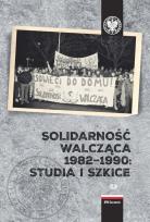 Okładka książki Solidarność Walcząca 1982-1990: Studia i szkice.